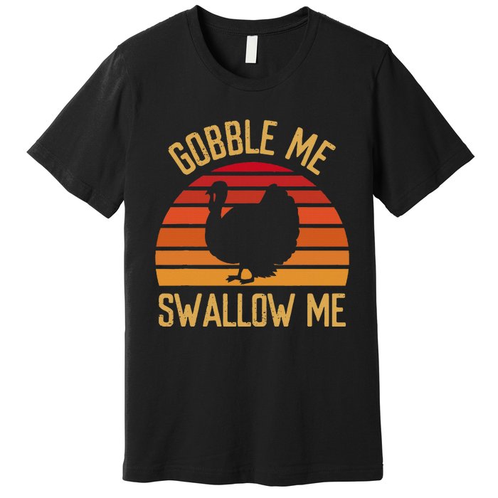 Gobble Me Swallow Funny Thanksgiving Feast Turkey Trot Premium T-Shirt