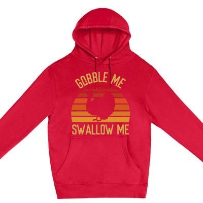 Gobble Me Swallow Funny Thanksgiving Feast Turkey Trot Premium Pullover Hoodie