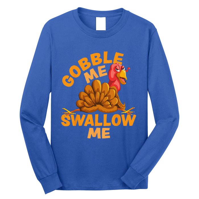 Gobble Me Swallow Me Funny Thanksgiving Turkey Design Long Sleeve Shirt