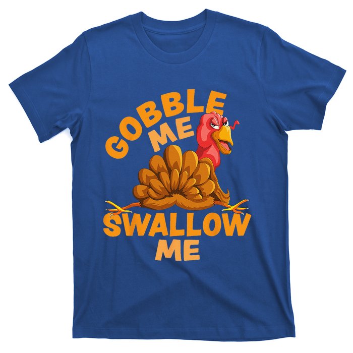 Gobble Me Swallow Me Funny Thanksgiving Turkey Design T-Shirt