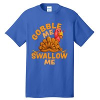 Gobble Me Swallow Me Funny Thanksgiving Turkey Design Tall T-Shirt