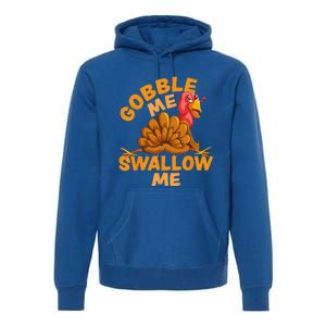 Gobble Me Swallow Me Funny Thanksgiving Turkey Design Premium Hoodie