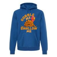 Gobble Me Swallow Me Funny Thanksgiving Turkey Design Premium Hoodie