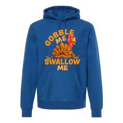 Gobble Me Swallow Me Funny Thanksgiving Turkey Design Premium Hoodie