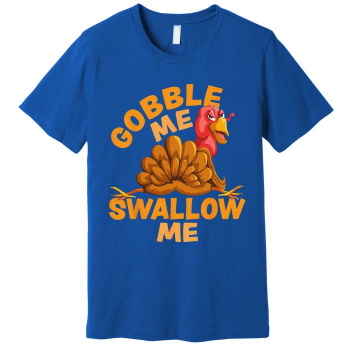 Gobble Me Swallow Me Funny Thanksgiving Turkey Design Premium T-Shirt