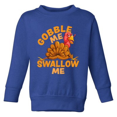 Gobble Me Swallow Me Funny Thanksgiving Turkey Design Toddler Sweatshirt