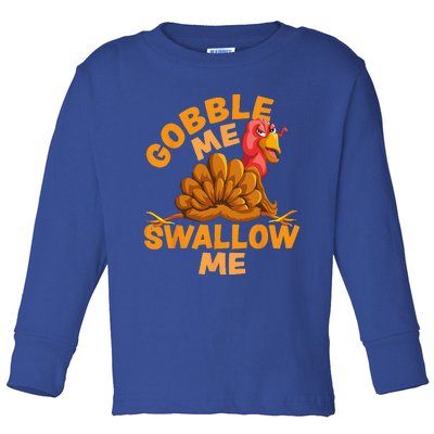 Gobble Me Swallow Me Funny Thanksgiving Turkey Design Toddler Long Sleeve Shirt