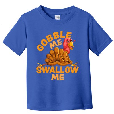 Gobble Me Swallow Me Funny Thanksgiving Turkey Design Toddler T-Shirt