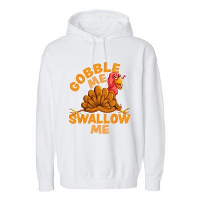 Gobble Me Swallow Me Funny Thanksgiving Turkey Design Garment-Dyed Fleece Hoodie