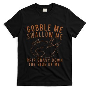 Gobble Me Swallow Me Drip Gravy Down The Side Of Me Turkey T-Shirt