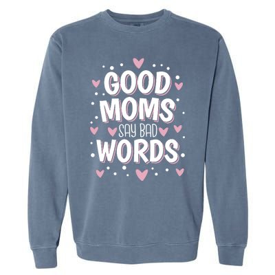 Good Moms Say Bad Words Funny Mother's Day Garment-Dyed Sweatshirt