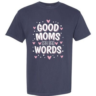 Good Moms Say Bad Words Funny Mother's Day Garment-Dyed Heavyweight T-Shirt