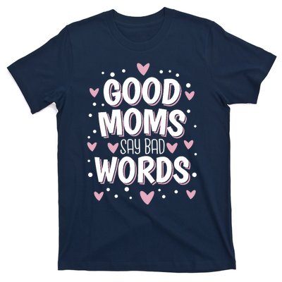 Good Moms Say Bad Words Funny Mother's Day T-Shirt