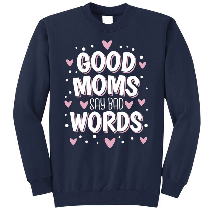 Good Moms Say Bad Words Funny Mother's Day Tall Sweatshirt