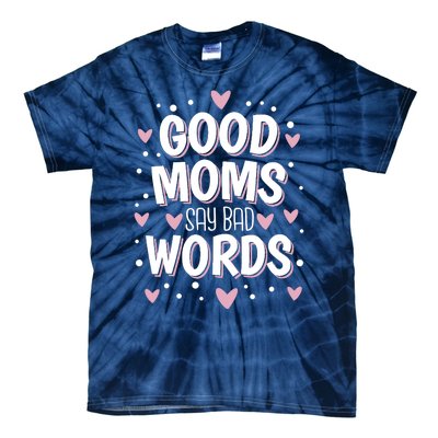 Good Moms Say Bad Words Funny Mother's Day Tie-Dye T-Shirt