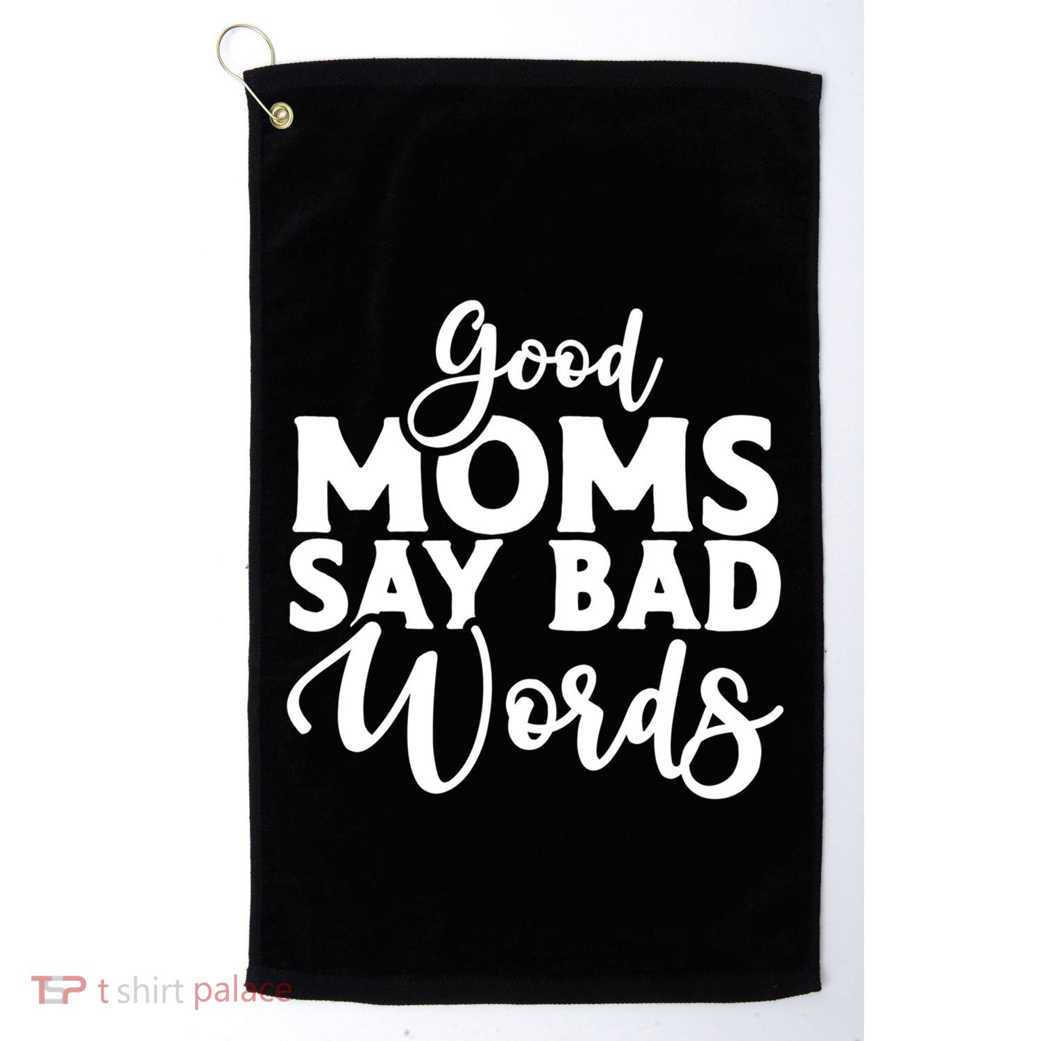 Good Moms Say Bad Words Funny Gift Golf Towel
