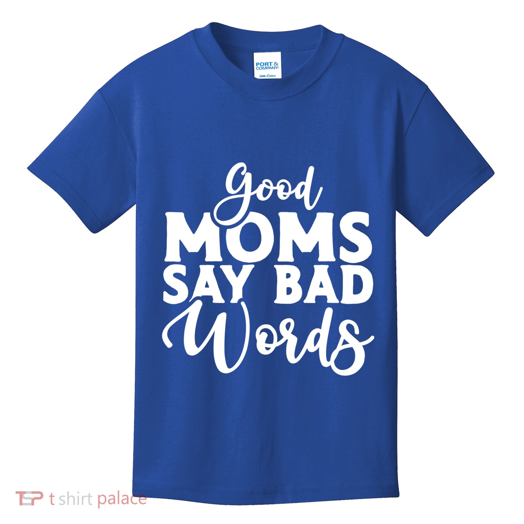 Good Moms Say Bad Words Funny Gift Kids T-Shirt