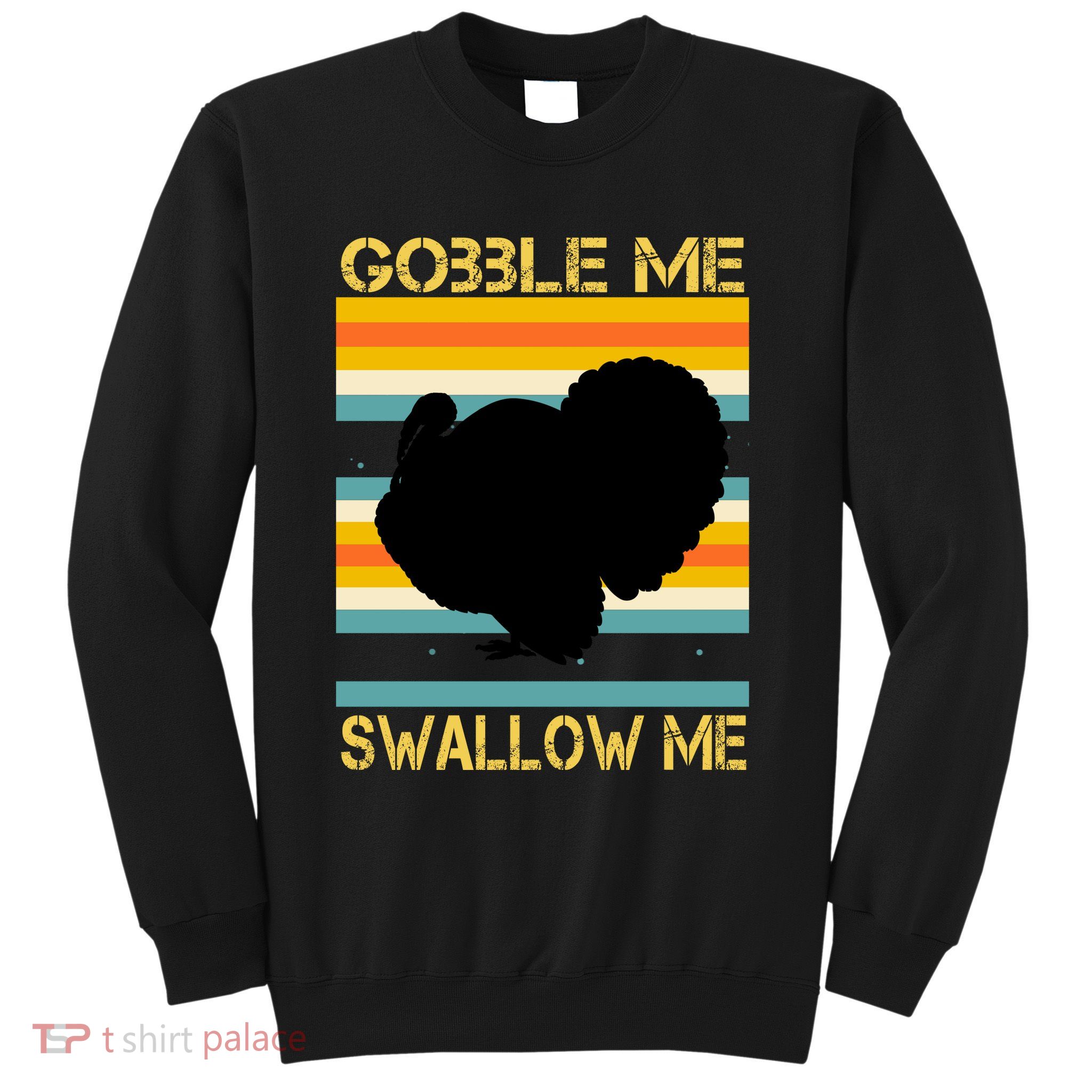 Gobble Me Swallow Me Funny Turkey Sweatshirt