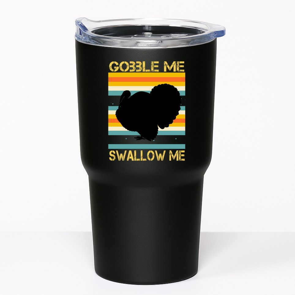 Gobble Me Swallow Me Funny Turkey Tumbler