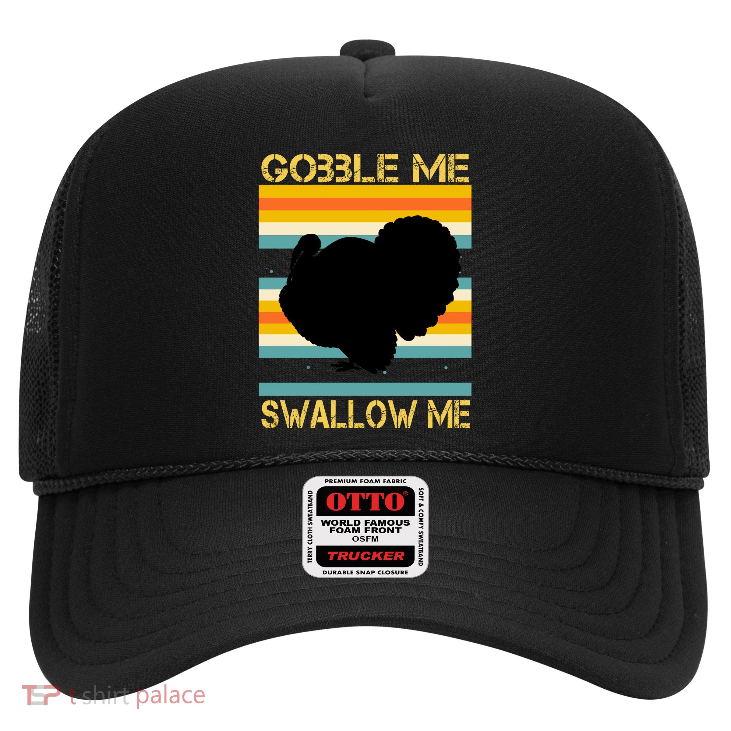 Gobble Me Swallow Me Funny Turkey Trucker Hat
