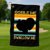 Gobble Me Swallow Me Funny Turkey Golf Towel