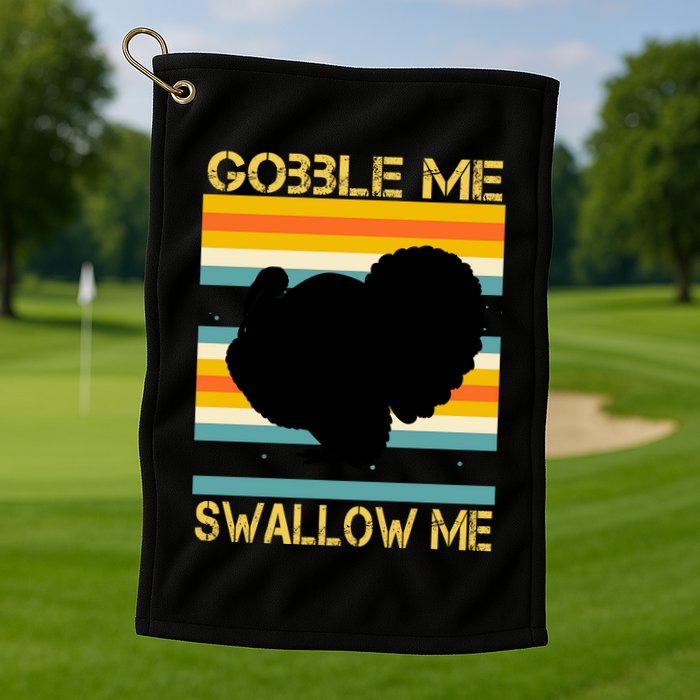 Gobble Me Swallow Me Funny Turkey Golf Towel