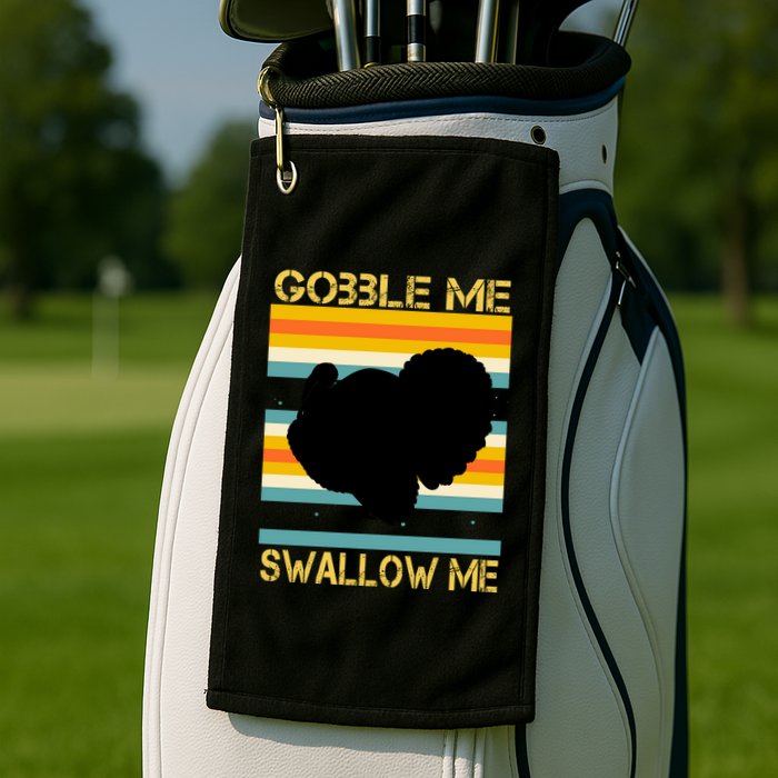 Gobble Me Swallow Me Funny Turkey Golf Towel
