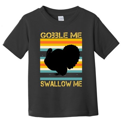 Gobble Me Swallow Me Funny Turkey Toddler T-Shirt