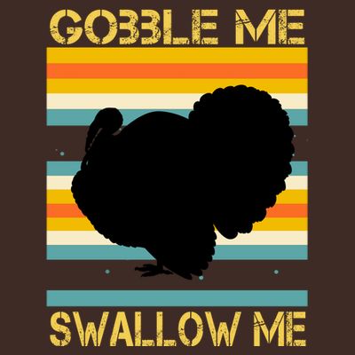 Gobble Me Swallow Me Funny Turkey T-Shirt