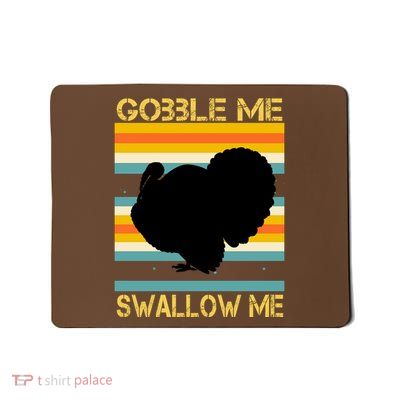 Gobble Me Swallow Me Funny Turkey Mousepad