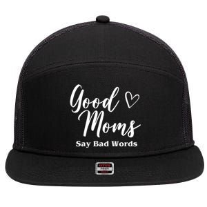 Good Moms Say Bad Words Funny Gift 7 Panel Mesh Trucker Snapback Hat