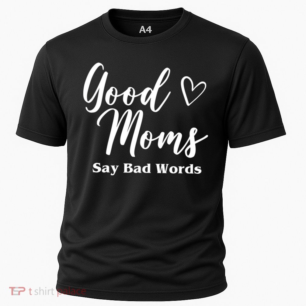 Good Moms Say Bad Words Funny Gift Performance Shirt