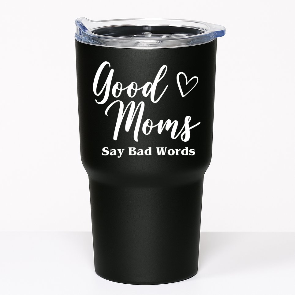 Good Moms Say Bad Words Funny Gift Tumbler