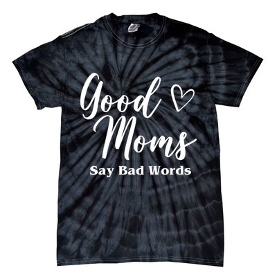 Good Moms Say Bad Words Funny Gift Tie-Dye T-Shirt