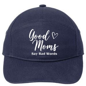 Good Moms Say Bad Words Funny Gift 7-Panel Snapback Hat