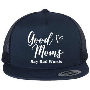 Good Moms Say Bad Words Funny Gift Flat Bill Trucker Hat