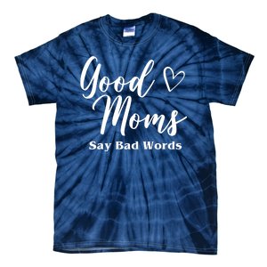 Good Moms Say Bad Words Funny Gift Tie-Dye T-Shirt