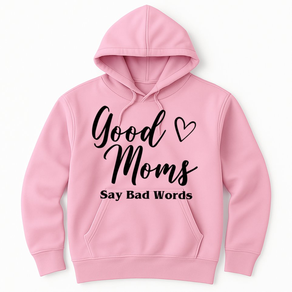 Good Moms Say Bad Words Funny Gift Hoodie