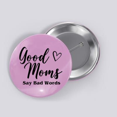 Good Moms Say Bad Words Funny Gift Button