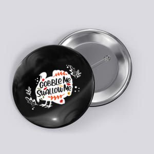 Gobble Me Swallow Me Turkey Thanksgiving Day Button