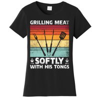 Grilling Meat Softly With His Tongs Funny Grilling Bbq Quote Women's T-Shirt