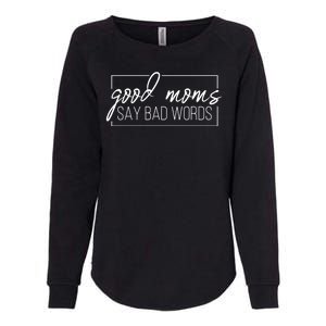 Good Moms Say Bad Words Funny Womens California Wash Sweatshirt