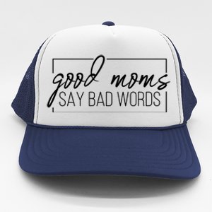 Good Moms Say Bad Words Funny Trucker Hat