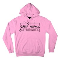 Good Moms Say Bad Words Funny Hoodie