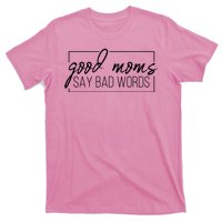 Good Moms Say Bad Words Funny T-Shirt