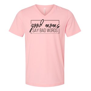 Good Moms Say Bad Words Funny V-Neck T-Shirt