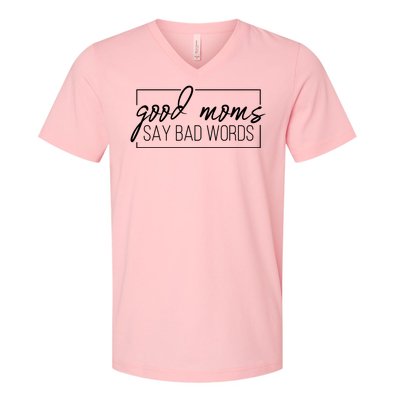 Good Moms Say Bad Words Funny V-Neck T-Shirt