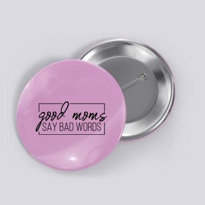 Good Moms Say Bad Words Funny Button