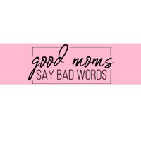 Good Moms Say Bad Words Funny Bumper Sticker