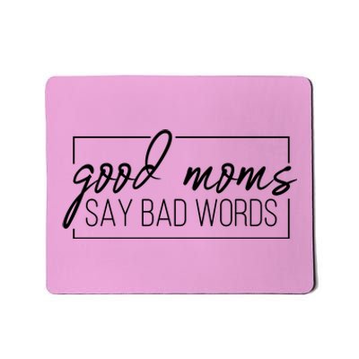 Good Moms Say Bad Words Funny Mousepad